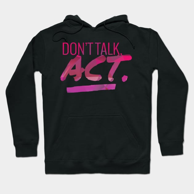 Don't Talk - Act Motivational Quote Hoodie by aaallsmiles